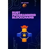 Rust Programming Language for Blockchains: Build Secure, Scalable, and High-Performance Distributed Systems (Rust Programming Language:for ... Cybersecurity, IoT, Web Assembly)