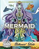 Adult Coloring Books: Mermaid Life: Mermaids - Mermen - Merkids! Coloring Books For Adults by Nathaniel Wake