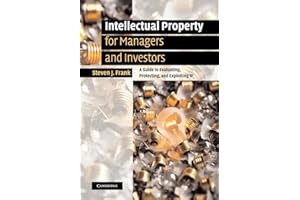Intellectual Property for Managers and Investors: A Guide to Evaluating, Protecting and Exploiting IP
