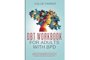 DBT Workbook for Adults with BPD : Enhancing Emotional Regulation and Interpersonal Relationships: A Self-Help Guide to Discovering and Healing from ... (Is It Narcissism, Borderline, or Bipolar?)