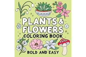 Bold and Easy Plants & Flowers Coloring Book: Simple and Relaxing Designs Featuring Nature-Themed Illustrations for Adults and Kids to Color