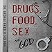 Drugs, Food, Sex and God: An Addicted Drug Dealer Goes from Convict to Doctor Through the Power of I by 