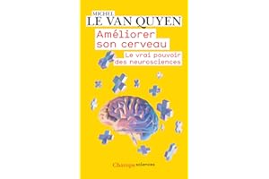 Améliorer son cerveau. Le vrai pouvoir des neurosciences (French Edition)
