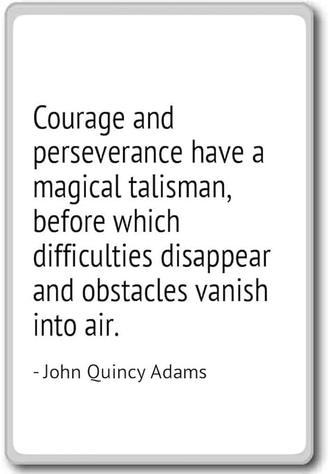 Valentía y perseverancia tienen un mágico T... - John Quincy Adams ...