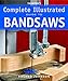 Taunton's Complete Illustrated Guide to Bandsaws (Complete Illustrated Guides (Taunton)) by Roland Johnson