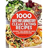 Clean Eating: 1000 Anti Inflammatory Clean Eating Recipes: Intuitive Eating, Clean Eating Cookbook including the Best Instant Pot, Paleo and Air Fryer Recipes