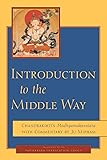 Introduction to the Middle Way: Chandrakirti's Madhyamakavatara with Commentary by Ju Mipham