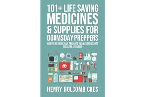 101+ Life Saving Medicines & Supplies for Doomsday Preppers: How to Be Medically Prepared in an Extreme SHTF Disaster Situati