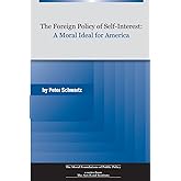 The Foreign Policy of Self-Interest: A Moral Ideal for America