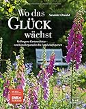 Wo das Gl&uuml;ck w&auml;chst &ndash; Verborgene Gartensch&auml;tze: von K&uuml;nstlerparadies bis Landschaftsgarten. Das Buch zur SWR-Sendung. Mit den Privatg&auml;rten der ... Moritz und des Modedesigners Harald Gl&ouml;&ouml;ckler