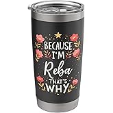 Women Because I'm Reba That's Why Woman Name Stainless Steel Insulated Tumbler