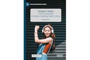 Diasporic Hallyu: The Korean Wave in Korean Canadian Youth Culture (East Asian Popular Culture)