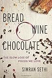 Bread, Wine, Chocolate: The Slow Loss of Foods We Love