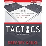 Tactics Study Guide, Updated and Expanded: A Guide to Effectively Discussing Your Christian Convictions
