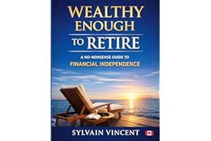 Wealthy Enough to Retire: A No Nonsense Guide to Financial Independence