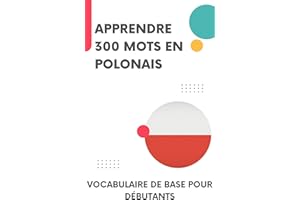 Apprendre 300 mots en polonais: Vocabulaire de base pour débutants (Apprendre le polonais t. 1) (French Edition)
