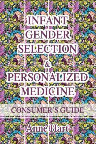INFANT GENDER SELECTION & PERSONALIZED MEDICINE: CONSUMER'S GUIDE Paperback โ August 4, 2005