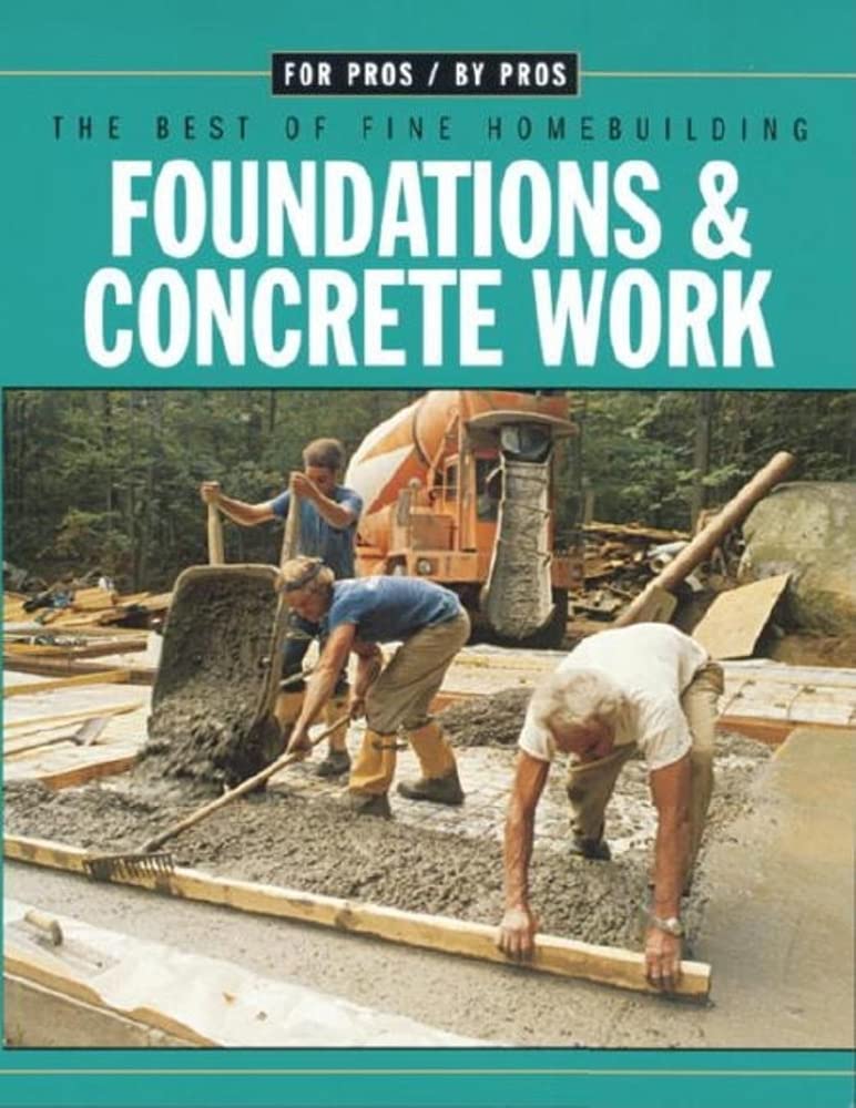 Foundations & Concrete Work (For Pros By Pros) Foundations & Concrete Work (For Pros By Pros) Paperback