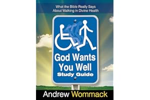 God Wants You Well Study Guide: What the Bible Really Says About Walking in Divine Health