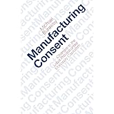 Manufacturing Consent: Changes in the Labor Process Under Monopoly Capitalism