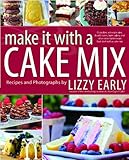 Make It with a Cake Mix: Cupcakes, Whoopie Pies, Layer Cakes, and Other Delectable Treats that Start