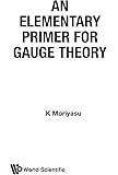 Elementary Primer For Gauge Theory, An