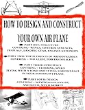 How to Design and Construct Your Very Own Airplane (Home Flight Construction Book 6)