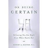 On Being Certain: Believing You Are Right Even When You're Not