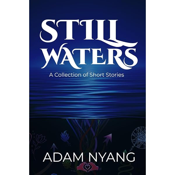 Still Waters: (A Collection of Short Stories): Nyang, Adam Adam