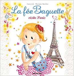 Amazon Fr Collection La Fee Baguette La Fee Baguette Visite Paris De 3 A 7 Ans Barcilon Marianne Joly Fanny Livres