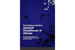 The Muvipix.com Guide to CyberLink PowerDirector 19 Ultimate: The fun, easy, powerful way to make great-looking movies