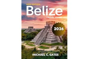 BELIZE TRAVEL GUIDE 2025-2026:: An Epic Journey Through Hidden Reefs, Majestic Waterfalls, Historical Ruins, Thrilling Adventure Trails and the Best Local Experiences You Won’t Want to Miss.