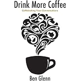 Drink More Coffee: Caffeinated Conversations, Connections, and Community