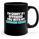 Coffee Mug 11oz Ceramic Funny Saying I'm Sorry if I Offended You With my Common Sense Sarcastic Statement Sarcasm Lover Humorous Mug Office Humor Sassy Coffee Gift Hilarious Present