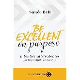 Be Excellent on Purpose: Intentional Strategies for Impactful Leadership (Lead Forward)
