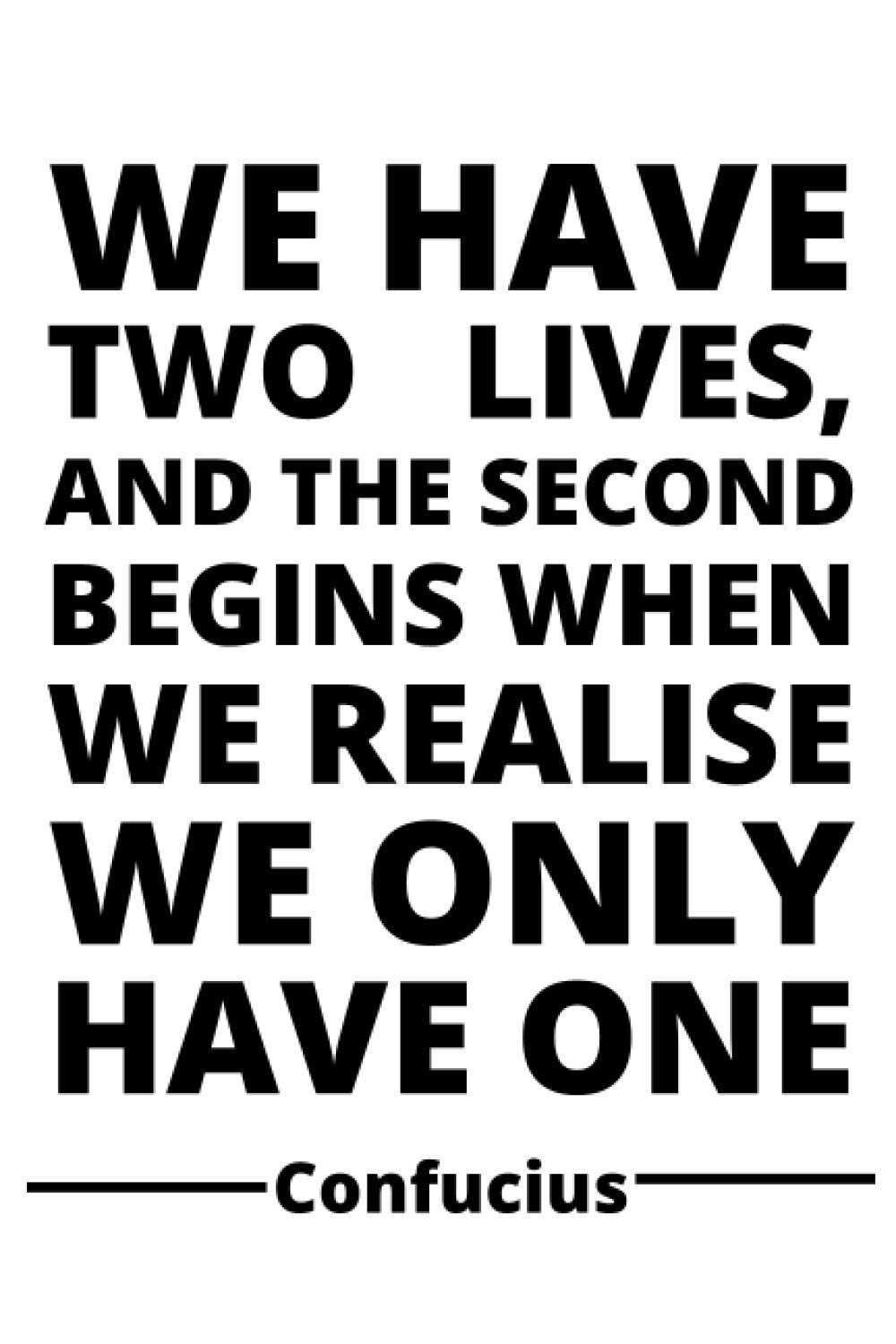 We Have Two Lives The Second Begins We Have Two Lives And The Second Begins When You Realise You Only Have One  Confucius: Notebook/Notepad/Dairy/Journal/Perfect Gift Idea | 100 Lined  Pages | A5 | 6X9 Inches. : Journals, Jc: Amazon.fr: