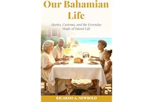 Our Bahamian Life: Stories, Customs, and the Everyday Magic of Island Life (The Bahamas Heritage Series)