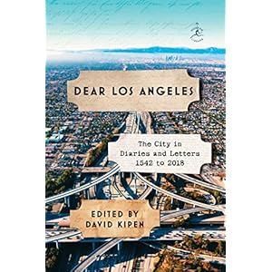 Dear Los Angeles: The City in Diaries and Letters, 1542 to 2018 (Modern Library)