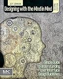 Designing with the Mind in Mind: Simple Guide to Understanding User Interface Design Guidelines