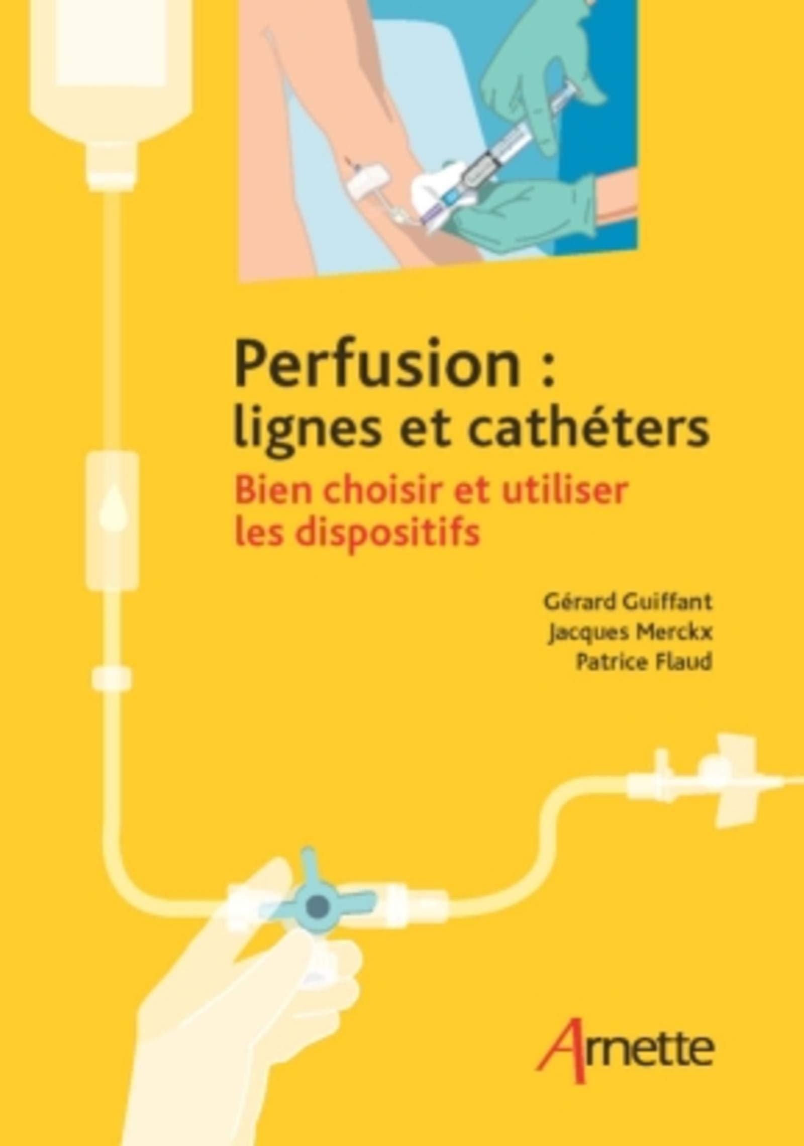 Perfusion Lignes Et Catheters Bien Choisir Et Utiliser Les Dispositifs Arnette French Edition Guiffant Gerard Merckx Jacques Flaud Patrice 9782718413778 Amazon Com Books
