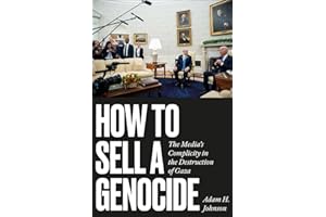 How to Sell a Genocide: The Media's Complicity in the Destruction of Gaza