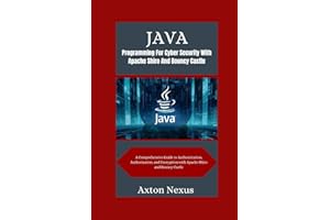 Java Programming For Cyber Security With Apache Shiro And Bouncy Castle: A Comprehensive Guide to Authentication, Authorization, and Encryption with Apache Shiro and Bouncy Castle (CodeMaster)