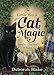The Little Book of Cat Magic: Spells, Charms & Tales