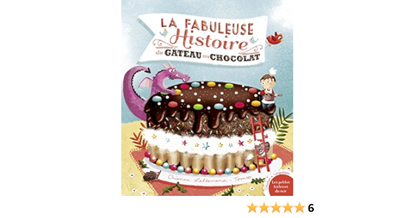 La Fabuleuse Histoire Du Gateau Au Chocolat Les Histoires Lallemand Orianne Solenne Et Thomas Amazon Com Books