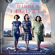 Hidden Figures: The American Dream and the Untold Story of the Black Women Mathematicians Who Helped Win the S