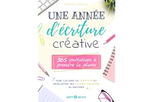 Une année d'écriture créative: 365 invitations à prendre la plume pour cultiver sa créativité et développer ses talents d’écr