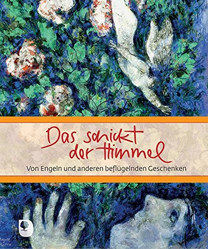 Das Schickt Der Himmel Von Engeln Und Anderen Beflugelnden Geschenken 9783869173610 Amazon Com Books