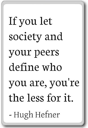 Si usted que la sociedad y sus pares definir que yo... - Hugh ...