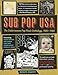 Sub Pop USA: The Subterraneanan Pop Music Anthology, 1980–1988 by 