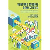 Venture Studios Demystified: How venture studios turn the elusive art of entrepreneurship into repeatable success